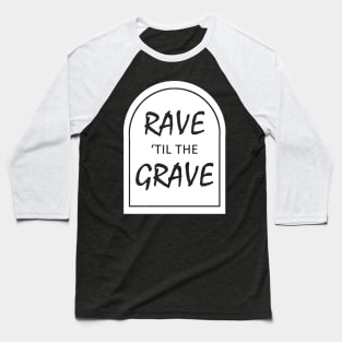 Rave 'til the Grave Baseball T-Shirt